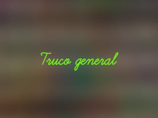 Truco general
 