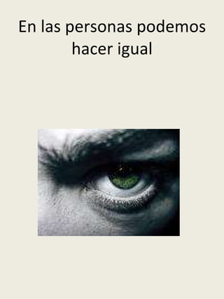 En las personas podemos hacer igual 