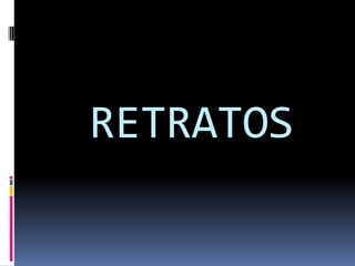 RETRATOS
 