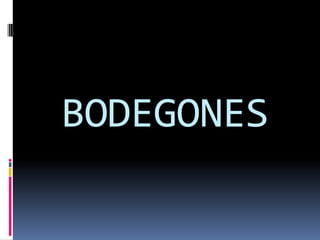 BODEGONES
 