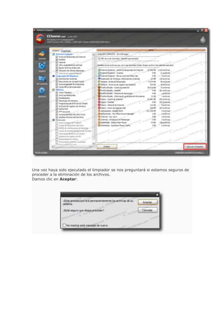 Una vez haya sido ejecutado el limpiador se nos preguntará si estamos seguros de
proceder a la eliminación de los archivos.
Damos clic en Aceptar:
 