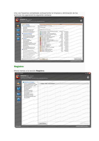 Una vez hayamos completado exitosamente la limpieza y eliminación de los
archivos nos aparecerá la siguiente ventana:
Registro
Ahora iremos a la sección Registro:
 