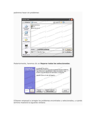 podremos hacer sin problemas:
Posteriormente, haremos clic en Reparar todas las seleccionadas:
CCleaner empezará a arreglar los problemas encontrados y seleccionados, y cuando
termine mostrará la siguiente ventana:
 