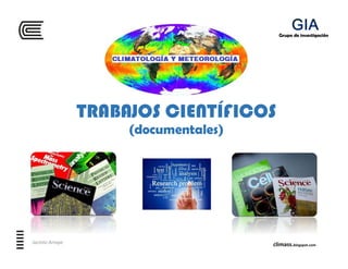 TRABAJOS CIENTÍFICOS
(documentales)
Jacinto Arroyo climass.blogspot.com
Grupo de investigación
 
