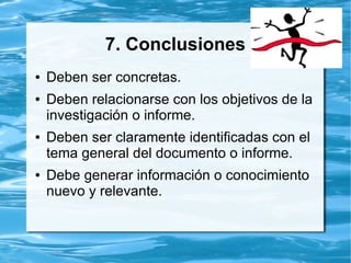 6. Redacción
● Evitar el uso de los gerundios.
● Presentar adjetivos propios del estudio,
minimizar el uso de adjetivos con
definiciones relativas, como: un mercado
muy grande, espacios pequeños, inversión
alta, paisaje bonito.
 