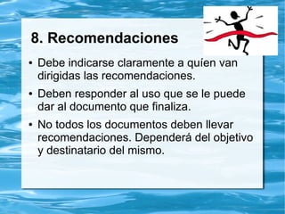 7. Conclusiones
● Deben ser concretas.
● Deben relacionarse con los objetivos de la
investigación o informe.
● Deben ser claramente identificadas con el
tema general del documento o informe.
● Debe generar información o conocimiento
nuevo y relevante.
 