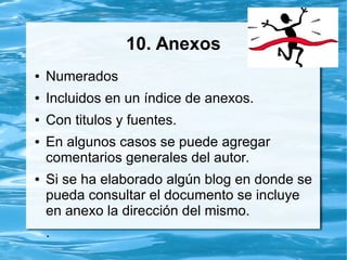 d. Referencias electrónicas
● Documentos con acceso en el World Wide
Web (WWW):
● Brave, R. (2001). Governing the genome.
Recuperado de http://online.sfsu.edu/
%7Erone/GEessays/GoverningGenome.ht
ml
 