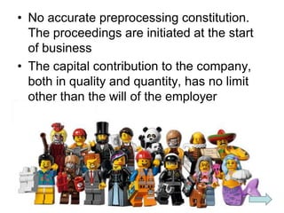 • No accurate preprocessing constitution.
The proceedings are initiated at the start
of business
• The capital contributio...