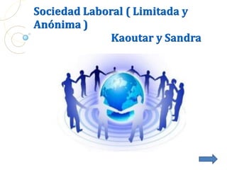 S.L.A ( Sociedad Laboral Anónima )
La Sociedad Anónima es aquella sociedad
mercantil,cuyos titulares lo son en virtud
de u...