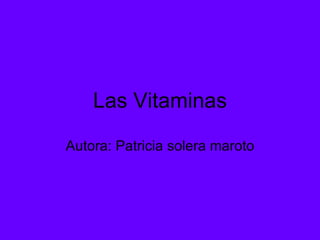 Las Vitaminas Autora: Patricia solera maroto 