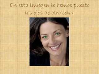 En esta imagen le hemos puesto los ojos de otro color 