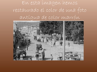 En esta imagen hemos restaurado el color de una foto antigua de color marrón 