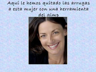 Aquí le hemos quitado las arrugas a esta mujer con una herramienta del gimp 