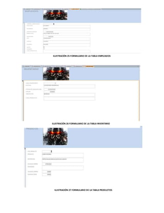ILUSTRACIÓN 25 FORMULARIO DE LA TABLA EMPLEADOS 
ILUSTRACIÓN 26 FORMULARIO DE LA TABLA INVENTARIO 
ILUSTRACIÓN 27 FORMULARIO DE LA TABLA PRODUCTOS 
 