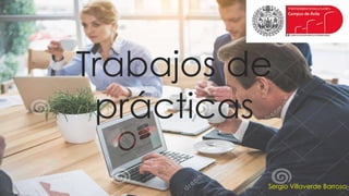 Trabajos de
prácticas
Sergio Villaverde Barroso
 