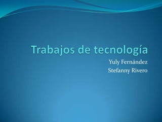 Yuly Fernández
Stefanny Rivero
 