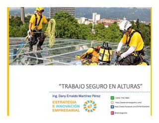 Ing. Dany Ernaldo Martínez Pérez
“TRABAJO SEGURO EN ALTURAS”
@estrategiasho
+ (503) 7742-9682
http://www.estrategiasho.com/
https://www.facebook.com/ESTRATEGIASHO
 