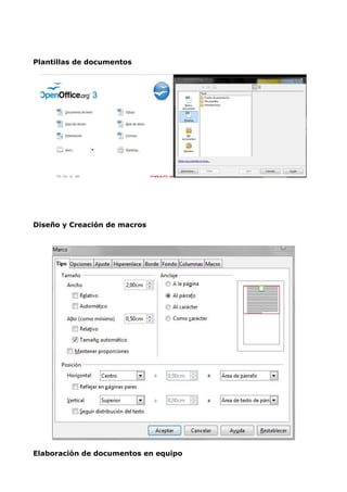 Plantillas de documentos

Diseño y Creación de macros

Elaboración de documentos en equipo

 