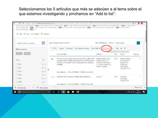 Seleccionamos los 5 artículos que más se adecúen a al tema sobre el
que estamos investigando y pinchamos en “Add to list”:
 