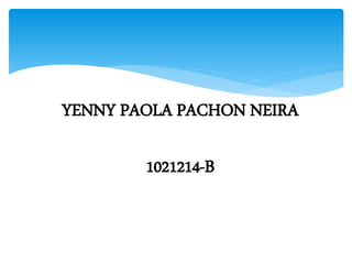 YENNY PAOLA PACHON NEIRA
1021214-B
 