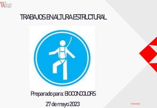 27/05/2023
TRABAJOS ENALTURAESTRUCTURAL
Preparado para:BIOCONCOLORS
27demayo2023
 