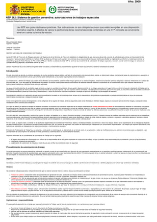 NTP 562: Sistema de gestión preventiva: autorizaciones de trabajos especiales
Systéme de gestion préventive: autorisations de travail
Prevention management svtem: oermits-to work
Redactores:
Manuel Bestratén Belloví
Ingeniero Industrial
Josep Mª Cuscó Vidal
Ingeniero T. Químico
CENTRO NACIONAL DE CONDICIONES DE TRABAJO
La Ley 31/1995 de Prevención de Riesgos Laborales y el Reglamento de los Servicios de Prevención establecen la obligatoriedad de que la empresa desarrolle una serie de actividades preventivas con los procedimientos
necesarios y la documentación definida en el artículo 23 de la citada Ley. En base a ello, y ante la conveniencia de que los procedimientos sean escritos para facilitar su implantación y conformen un sistema preventivo, se
desarrolla un grupo de Notas Técnicas de Prevención (NTP) para facilitar su elaboración. Esta NTP se centra en el procedimiento de autorización de trabajos especiales, necesario para el control de riesgos en actuaciones
consideradas muy peligrosas, actualizando la NTP-30.1982
Dada la importancia de que los sistemas de gestión estén vinculados, se desarrollan los procedimientos siguiendo el mismo esquema de un sistema normalizado de calidad.
Introducción
En este documento se aborda un problema generador de muchos accidentes graves debidos a la falta de comunicación entre quienes deben realizar un determinado trabajo, normalmente tareas de mantenimiento o reparación en
una instalación en funcionamiento y de la que no forman parte habitualmente, y los propios responsables de dicha instalación.
Las instalaciones o ámbitos de trabajo que pueden verse afectados por tal problema, suelen entrañar riesgos graves por su estado energético, presencia de productos químicos peligrosos o residuos, limitaciones en la calidad del
aire respirable, etc., y por ello deben ser debidamente controlados. La solución a esta posible falta de comunicación se resuelve mediante el estricto cumplimiento de un procedimiento por el que cualquier intervención en
determinadas instalaciones o ámbitos físicos debe ser autorizada.
La causa principal de este tipo de accidentes sigue teniendo su origen en una doble circunstancia: de una parte el desconocimiento de los riesgos presentes en el lugar de intervención en y durante la realización del trabajo por los
trabajadores encargados del mismo, bien sean los de mantenimiento de la propia empresa, o de una empresa externa contratada, o de trabajadores autónomos ajenos. Por otra parte, se encuentra la falta de la debida coordinación
entre los departamentos o áreas de Producción y Mantenimiento, o dicho de otra forma, entre los que ordenan o encargan la ejecución del trabajo y los encargados de realizarlo.
Normalmente la tradición en la aplicación de este tipo de procedimiento ha estado en la industria química, aunque por la trascendencia del problema es generalizable a cualquier actividad laboral en la que se produzcan
determinadas circunstancias o trabajos de especial riesgo.
Como norma general el acceso de trabajadores a zonas peligrosas de los lugares de trabajo, donde su seguridad pueda verse afectada por distintos riesgos, exigirá una evaluación previa de dichos riesgos y la adopción de las
medidas de control precisas para protegerlos.
En lo que se refiere, por ejemplo a trabajos en espacios confinados, se requerirá una evaluación específica de los riesgos presentes en el acceso, permanencia y salida de dichos espacios. Mediante la "Autorización" se controla
fundamentalmente el acceso para que este se haga en condiciones seguras, ahora bien la realización correcta de cualquier tarea en el interior de tales ámbitos, considerados como muy peligrosos, requiere por su criticidad del
correspondiente procedimiento o instrucción de trabajo. En tal instrucción de trabajo deberá especificarse la manera correcta de realizar las distintas operaciones, la cualificación requerida por parte de las personas implicadas y los
medios materiales necesarios.
En el RD 486/1997, sobre seguridad y salud en los lugares de trabajo, se establece en su Anexo I, Espacios de trabajo y zonas peligrosas, punto 3º "Deberán tomarse las medidas adecuadas para la protección de los trabajadores
autorizados a acceder a las zonas de los lugares de trabajo donde la seguridad de los trabajadores pueda verse afectada por riesgos de caída, caída de objetos y contacto o exposición a elementos agresivos. Asimismo, deberá
disponerse, en la medida de lo posible, de un sistema que impida que los trabajadores no autorizados puedan acceder a dichas zonas".
Por otra parte, un aspecto clave a controlar en las auditorías reglamentarias de los Sistemas Preventivos, relativo a medidas/actividades para eliminar o reducir los riesgos, debería ser la especificación de los trabajos (la utilización
de determinados equipos o la realización de determinadas operaciones) que, por razones de seguridad, solo pueden ser efectuados por trabajadores con conocimientos especializados. Los trabajos que requieren autorización, sólo
deberían ser realizados por trabajadores con tales conocimientos y el entrenamiento necesario.
El modelo de "Autorización de Trabajo" que se propone a continuación, a modo de guía, es abierto tanto en su formato como en su aplicación, a todas las modificaciones que se estimen convenientes, para su adaptación a las
peculiaridades de cada empresa. No obstante en líneas generales su contenido básico es sustancialmente necesario.
Aspectos esenciales de un procedimiento de Autorización de Trabajo son los siguientes:
q El registro documental de la Autorización con la firma de los responsables de las dos partes implicadas en la ejecución del trabajo: los que lo solicitan como responsables de una instalación y los que lo han de realizar.
q La duración limitada de la autorización.
q La aplicación de cuestionario de chequeo a modo de guía para verificar las condiciones clave de seguridad.
Procedimiento de autorización de trabajo
Lo que a continuación se expone pretende ser solamente un ejemplo a modo de guía para facilitar a la dirección de una organización, especialmente en un pequeña o mediana empresa, la elaboración de un procedimiento que
garantice el registro documental de aquellas tareas que requieren autorización previa y que la empresa habrá de definir. El modelo propuesto tiene un carácter polivalente y unitario en aras a una mayor sencillez, no obstante puede
ser aconsejable en empresas de alto riesgo el diferenciar distintos tipos de autorizaciones.
Objetivo
Garantizar que determinados trabajos que puedan generar riesgos de accidente con consecuencias graves, debido a la intervención en instalaciones o ámbitos peligrosos, se realizan bajo condiciones controladas.
Alcance
Se consideran trabajos especiales, independientemente que los realicen personal interno o externo, los que a continuación se indican:
q Trabajos en caliente. Comprenden todas las operaciones con generación de calor, producción de chispas, llamas o elevadas temperaturas en proximidad de polvos, líquidos o gases inflamables o en recipientes que
contengan o hayan contenido tales productos. Por ejemplo: soldadura y oxicorte, emplomado, esmerilado, taladrado, etc.
q Trabajos en frío. Son las operaciones que normalmente se realizan sin generar calor pero que se efectúan en instalaciones por las que circulan o en las que se almacenan fluidos peligrosos. Comprenden trabajos tales
como: reparaciones en las bombas de trasvase de líquidos corrosivos, sustitución de tuberías, etc.
q Trabajos en espacios confinados. Comprenden todas las operaciones en el interior de depósitos, cisternas, fosos y en general todos aquellos espacios confinados en los que la atmósfera pueda no ser respirable o
convertirse en irrespirable a raíz del propio trabajo, por falta de oxígeno o por contaminación por productos tóxicos.
q Trabajos eléctricos. Están constituidos por todo tipo de trabajos eléctricos o no, que hayan de realizarse sobre o en las proximidades de instalaciones o equipos eléctricos energizados.
q Otros trabajos especiales. Trabajos que por sus especiales características puedan suponer riesgos importantes a personas o a la propiedad, y por ello requieran de autorización. En principio, cualquier lugar de trabajo
peligroso debería requerir que para intervenir en él, se dispusiera de autorización, pudiendo tener su acceso incluso limitado a cualquier persona ajena, distinta de las autorizadas.
Para los trabajos de mantenimiento y reparación de máquinas en los que se requiera una previa utilización de los dispositivos de consignación para el enclavamiento de las fuentes de energía, sería conveniente disponer de un
procedimiento específico diferente de la autorización. A su vez también debería existir procedimiento específico para limitar el acceso de personal foráneo a áreas peligrosas.
Implicaciones y responsabilidades
El responsable de ejecución de un trabajo que requiera Autorización de Trabajo, sea del área de mantenimiento o no y pertenezca o no a la empresa, deberá:
q No ordenar el inicio del trabajo sin tener la Autorización de Trabajo correctamente extendida.
q Inspeccionar personalmente el lugar de trabajo, el equipo de seguridad necesario y asegurarse de que están tomadas todas las medidas de seguridad necesarias.
q Verificar que las aptitudes del personal realizador del trabajo sean adecuadas.
q Dar las instrucciones y equipos necesarios al operario ejecutor del trabajo, de manera que éste asuma totalmente las garantías de seguridad en toda su actuación concreta, consecuencia de un trabajo de especial
peligrosidad.
q En los casos que el trabajo implique una elevada peligrosidad o situación de aislamiento, deberá designar a una persona que vigile y esté atenta a la ejecución del mismo, instruida en primeros auxilios, lucha contra
Las NTP son guías de buenas prácticas. Sus indicaciones no son obligatorias salvo que estén recogidas en una disposición
normativa vigente. A efectos de valorar la pertinencia de las recomendaciones contenidas en una NTP concreta es conveniente
tener en cuenta su fecha de edición.
Año: 2000
 