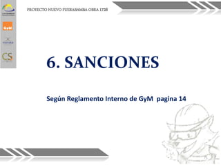6. SANCIONES
Según Reglamento Interno de GyM pagina 14
PROYECTO NUEVO FUERABAMBA OBRA 1728
71
 