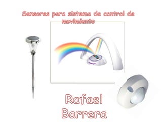 Sensores para sistema de control de movimiento   Rafael Barrera 