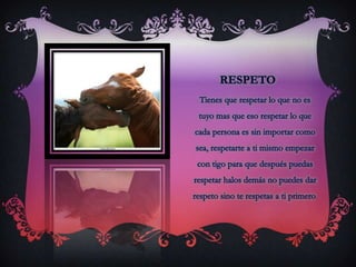RESPETOTienes que respetar lo que no es tuyo mas que eso respetar lo que cada persona es sin importar como sea, respetarte a ti mismo empezar con tigo para que después puedas respetar halos demás no puedes dar respeto sino te respetas a ti primero.
