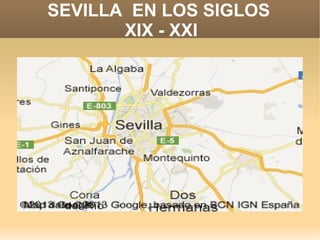 SEVILLA EN LOS SIGLOS
       XIX - XXI
 