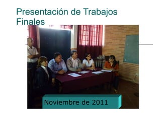 Presentación de Trabajos Finales Noviembre de 2011 