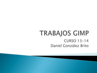 CURSO 13-14
Daniel González Brito
 
