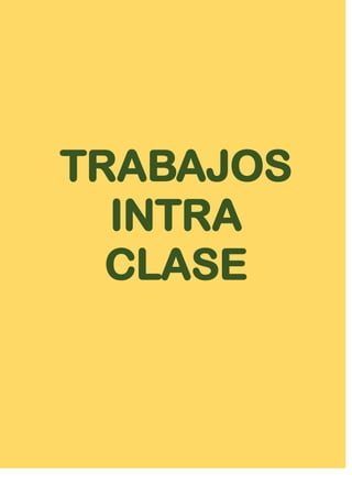 TRABAJOS
INTRA
CLASE
 