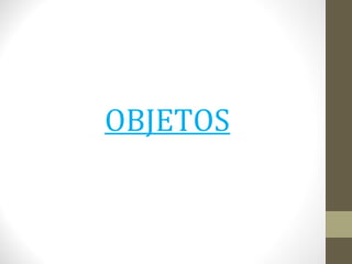 OBJETOS 
 
