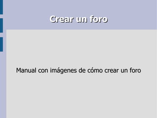 Crear un foro Manual con imágenes de cómo crear un foro 