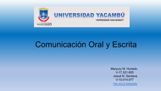 THC-0122 ED02D0V
Meryury M. Hurtado
V-17.321.605
Josué N. Santana
V-10.014.977
Comunicación Oral y Escrita
 