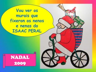 Vou ver os murais que fixeron os nenos e nenas do ISAAC PERALNADAL 2009