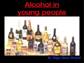 Alcohol in young people By Diego Rosso Broyad 