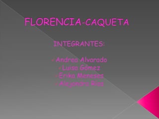 FLORENCIA-CAQUETA		 INTEGRANTES: ,[object Object]