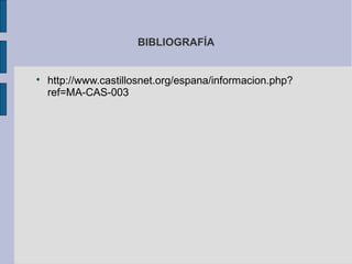 BIBLIOGRAFÍA

http://www.castillosnet.org/espana/informacion.php?
ref=MA-CAS-003
 