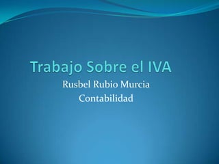 Rusbel Rubio Murcia
   Contabilidad
 