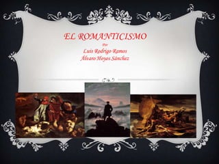 EL ROMANTICISMOPor Luis Rodrigo RamosÁlvaro Hoyos Sánchez 