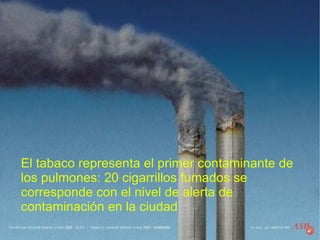 El tabaco representa el primer contaminante de los pulmones: 20 cigarrillos fumados se corresponde con el nivel de alerta de contaminación en la ciudad  
