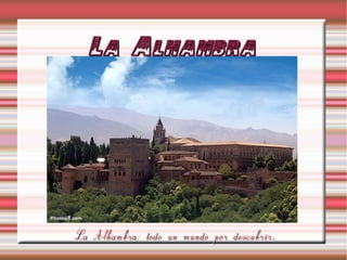 La Alhambra




La Alhambra: todo un mundo por descubrir.
 