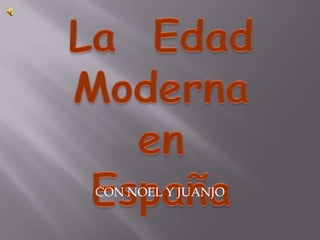 La  Edad Moderna en España CON NOEL Y JUANJO 