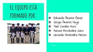 el equipo esta
formado por: ★ Eduardo Álvarez Áznar
★ Sergio Álvarez Moya
★ Pilar Cordón Muro
★ Manuel Fernández Saro
★ Gerardo Menéndez Mieres
 