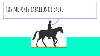 Los mejores caballos de salto
 