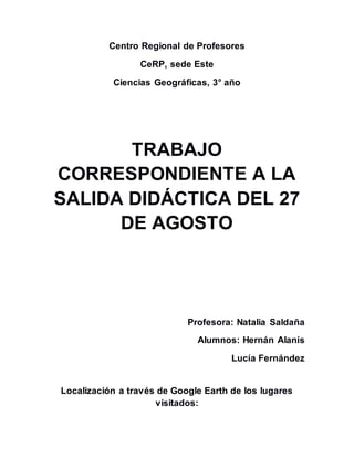 Centro Regional de Profesores 
CeRP, sede Este 
Ciencias Geográficas, 3° año 
TRABAJO 
CORRESPONDIENTE A LA 
SALIDA DIDÁCT...