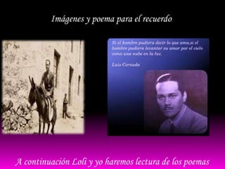 Imágenes y poema para el recuerdo




A continuación Loli y yo haremos lectura de los poemas
 