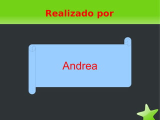 Realizado por




   Andrea
 